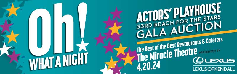 Actors' Playhouse Oh! What a night Actors' Playhouse 33rd Reach for the stars Gala Auction. April 20th 2024 @ 6PM Luxury Hotels, travel, jewelry, art, specialty items, and much more.